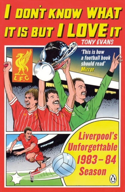 I Don't Know What It Is But I Love It : Liverpool's Unforgettable 1983-84 Season, Paperback / softback Book