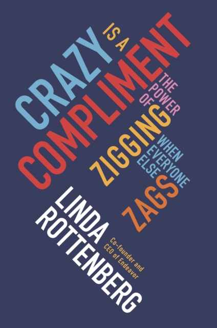 Crazy is a Compliment : The Power of Zigging When Everyone Else Zags, EPUB eBook