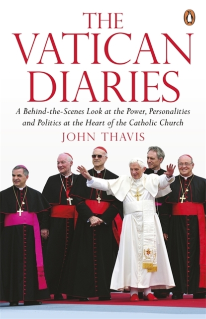 The Vatican Diaries : A Behind-the-Scenes Look at the Power, Personalities and Politics at the Heart of the Catholic Church, Paperback / softback Book