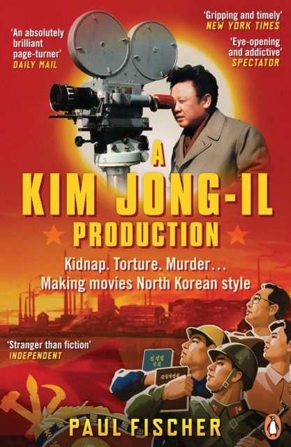 A Kim Jong-Il Production : Kidnap. Torture. Murder… Making Movies North Korean-Style, Paperback / softback Book