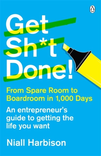 Get Sh*t Done! : From spare room to boardroom in 1,000 days, Paperback / softback Book