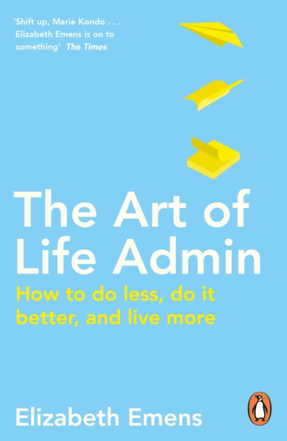 The Art of Life Admin : How To Do Less, Do It Better, and Live More, EPUB eBook