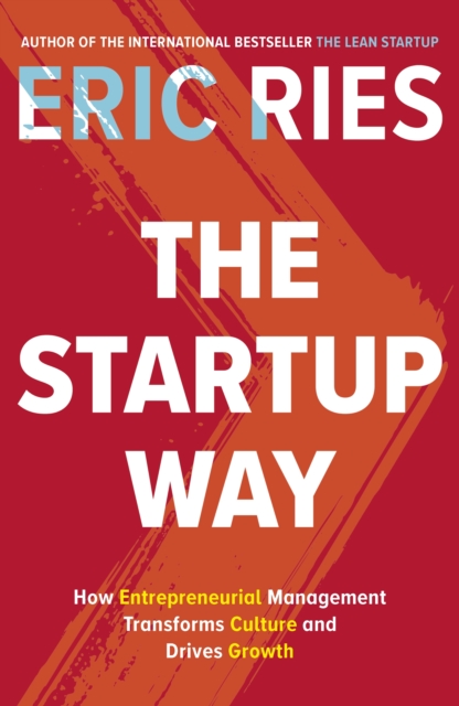 The Startup Way : How Entrepreneurial Management Transforms Culture and Drives Growth, EPUB eBook