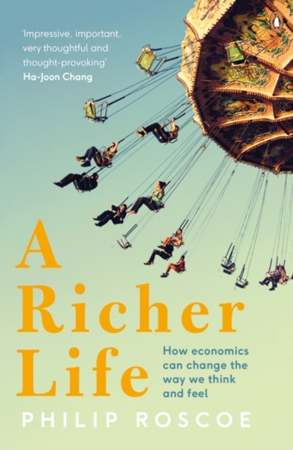 A Richer Life : How Economics Can Change the Way We Think and Feel, Paperback / softback Book