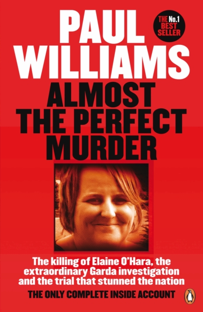 Almost the Perfect Murder : The Killing of Elaine O Hara, the Extraordinary Garda Investigation and the Trial That Stunned the Nation: The Only Complete Inside Account, EPUB eBook