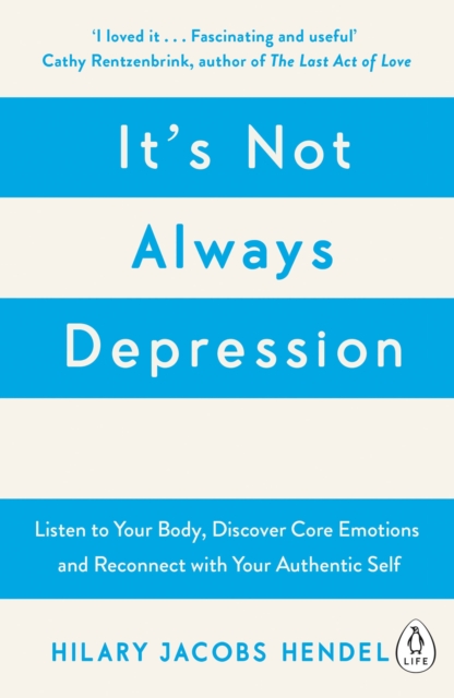 It's Not Always Depression : A New Theory of Listening to Your Body, Discovering Core Emotions and Reconnecting with Your Authentic Self, Paperback / softback Book