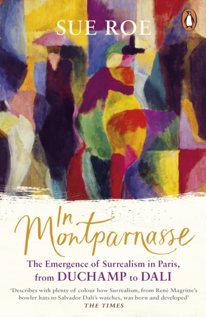 In Montparnasse : The Emergence of Surrealism in Paris, from Duchamp to Dali, EPUB eBook