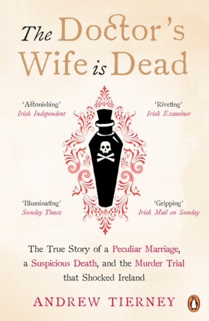 The Doctor's Wife Is Dead : The True Story of a Peculiar Marriage, a Suspicious Death, and the Murder Trial that Shocked Ireland, Paperback / softback Book
