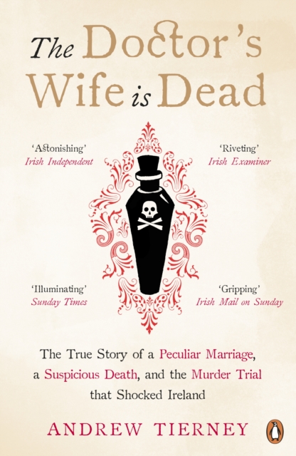 The Doctor's Wife Is Dead : The True Story of a Peculiar Marriage, a Suspicious Death, and the Murder Trial that Shocked Ireland, EPUB eBook