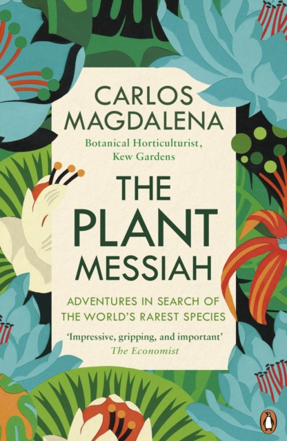 The Plant Messiah : Adventures in Search of the World’s Rarest Species, EPUB eBook