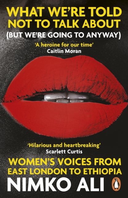 What We’re Told Not to Talk About (But We’re Going to Anyway) : Women’s Voices from East London to Ethiopia, EPUB eBook