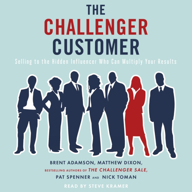 Challenger Customer : Selling to the Hidden Influencer Who Can Multiply Your Results, eAudiobook MP3 eaudioBook