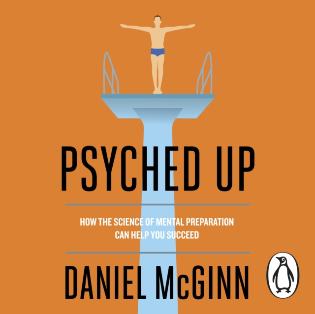 Psyched Up : How the Science of Mental Preparation Can Help You Succeed, eAudiobook MP3 eaudioBook