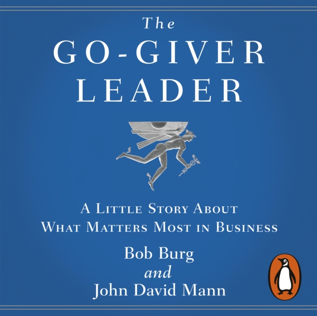 The Go-Giver Leader : A Little Story About What Matters Most in Business, eAudiobook MP3 eaudioBook