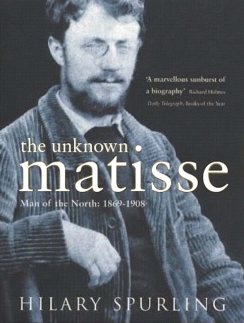 The Unknown Matisse : Man of the North: 1869-1908, EPUB eBook