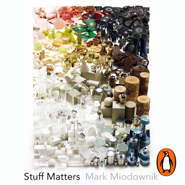 Stuff Matters : The Strange Stories of the Marvellous Materials that Shape Our Man-made World, eAudiobook MP3 eaudioBook
