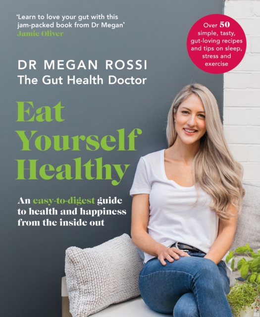 Eat Yourself Healthy : An easy-to-digest guide to health and happiness from the inside out. The Sunday Times Bestseller, EPUB eBook