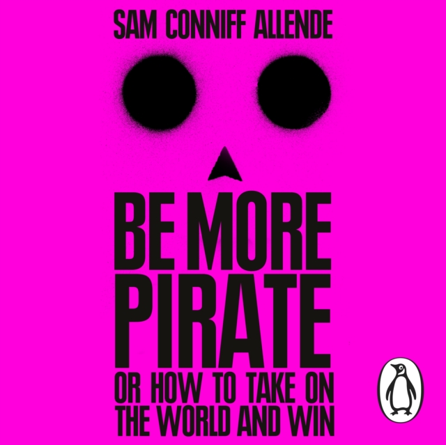 Be More Pirate : Or How to Take On the World and Win, eAudiobook MP3 eaudioBook