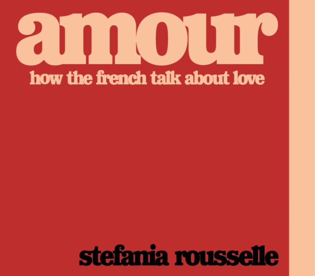Amour : How the French Talk about Love, EPUB eBook