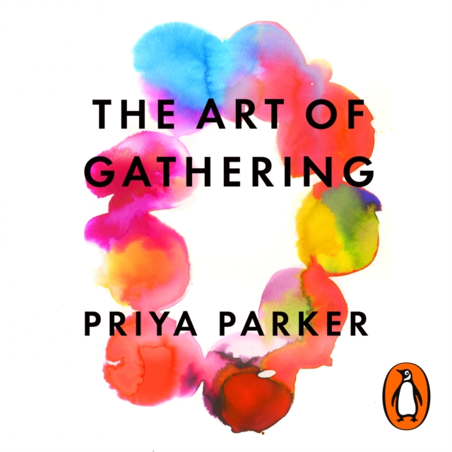 The Art of Gathering : How We Meet and Why It Matters, eAudiobook MP3 eaudioBook
