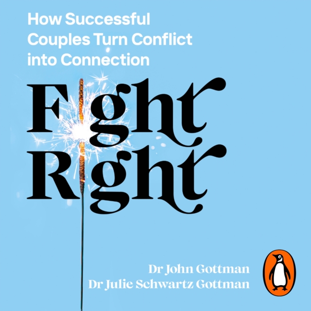 Fight Right : How Successful Couples Turn Conflict into Connection, eAudiobook MP3 eaudioBook