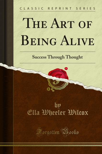 The Art of Being Alive : Success Through Thought, PDF eBook
