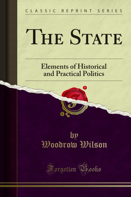 The State : Elements of Historical and Practical Politics, PDF eBook