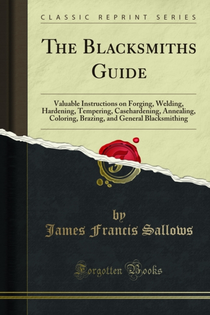 The Blacksmiths Guide : Valuable Instructions on Forging, Welding, Hardening, PDF eBook