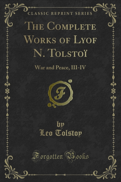 The Complete Works of Lyof N. Tolstoi : War and Peace, III-IV, PDF eBook