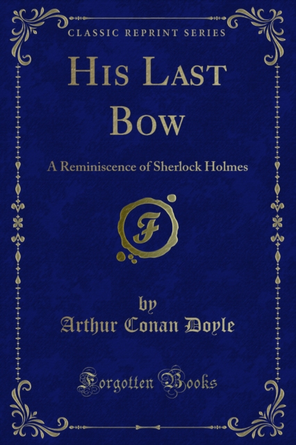 His Last Bow a Reminiscence of Sherlock Holmes, PDF eBook