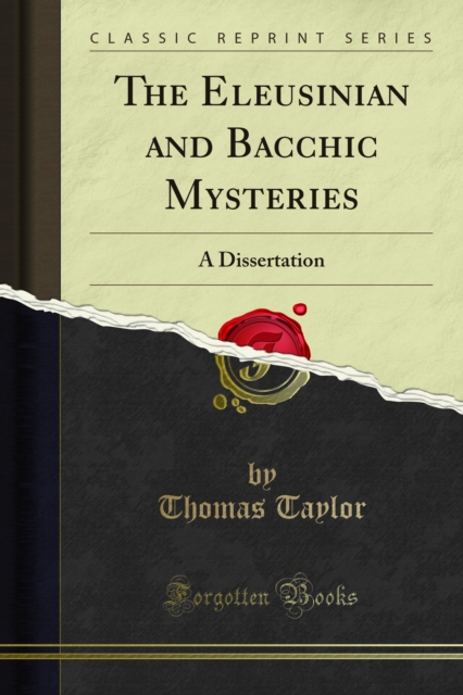 The Eleusinian and Bacchic Mysteries : A Dissertation, 3d Ed, PDF eBook