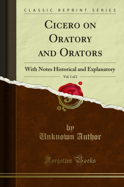 Cicero on Oratory and Orators : With Notes Historical and Explanatory, PDF eBook