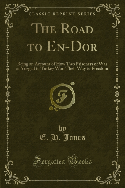 The Road to En-Dor : Being an Account of How Two Prisoners of War at Yozgad in Turkey Won Their Way to Freedom, PDF eBook