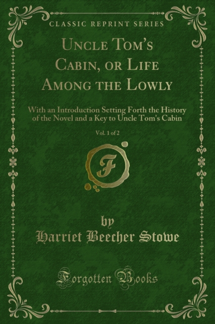 Uncle Tom's Cabin, or Life Among the Lowly : With an Introduction Setting Forth the History of the Novel and a Key to Uncle Tom's Cabin, PDF eBook