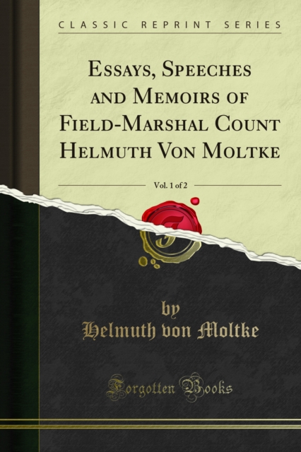 Essays, Speeches and Memoirs of Field-Marshal Count Helmuth Von Moltke, PDF eBook