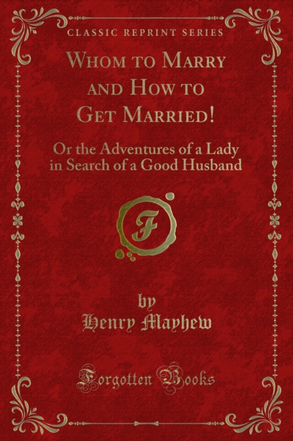 Whom to Marry and How to Get Married! : Or the Adventures of a Lady in Search of a Good Husband, PDF eBook