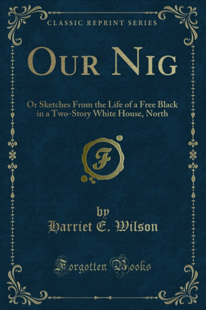 Our Nig : Or Sketches From the Life of a Free Black in a Two-Story White House, North, PDF eBook