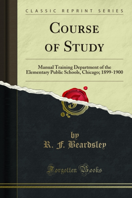 Course of Study : Manual Training Department of the Elementary Public Schools, Chicago; 1899-1900, PDF eBook