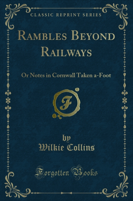 Rambles Beyond Railways : Or Notes in Cornwall Taken a-Foot, PDF eBook