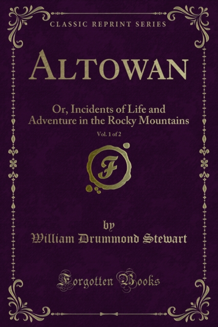 Altowan : Or, Incidents of Life and Adventure in the Rocky Mountains, PDF eBook
