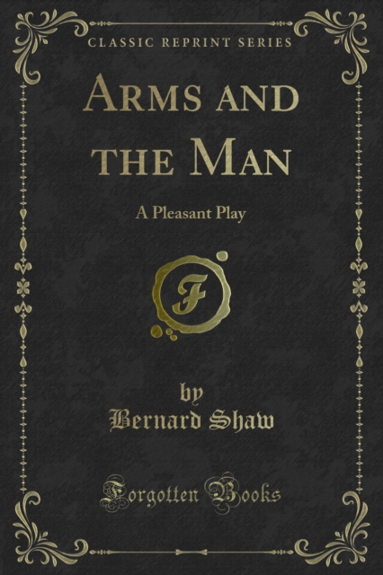 Arms and the Man : A Pleasant Play, PDF eBook