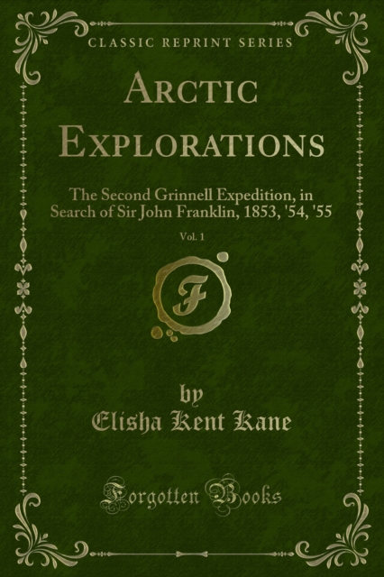 Arctic Explorations : The Second Grinnell Expedition, in Search of Sir John Franklin, 1853, '54, '55, PDF eBook