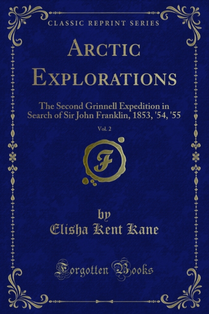Arctic Explorations : The Second Grinnell Expedition in Search of Sir John Franklin, 1853, '54, '55, PDF eBook