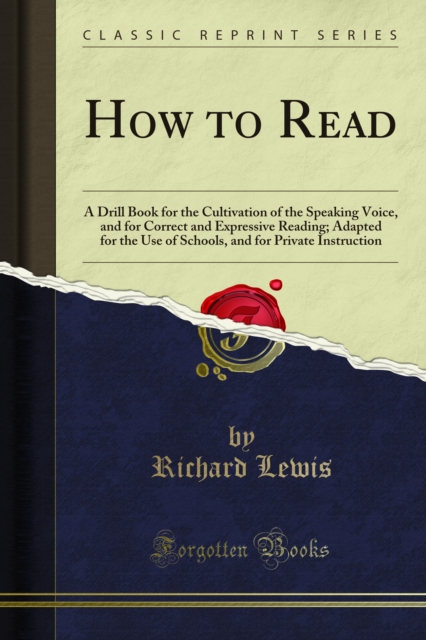How to Read : A Drill Book for the Cultivation of the Speaking Voice, and for Correct and Expressive Reading; Adapted for the Use of Schools, and for Private Instruction, PDF eBook