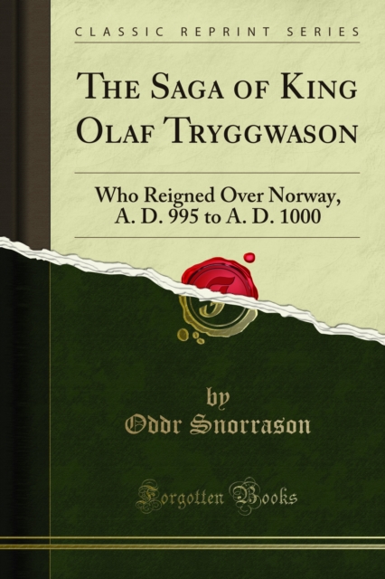 The Saga of King Olaf Tryggwason : Who Reigned Over Norway, A. D. 995 to A. D. 1000, PDF eBook