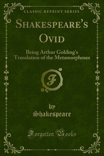 Shakespeare's Ovid : Being Arthur Golding's Translation of the Metamorphoses, PDF eBook