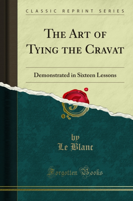 The Art of Tying the Cravat : Demonstrated in Sixteen Lessons, PDF eBook