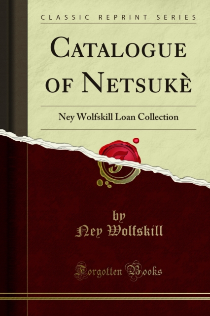 Catalogue of Netsuke : Ney Wolfskill Loan Collection, PDF eBook