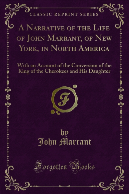 A Narrative of the Life of John Marrant, of New York, in North America : With an Account of the Conversion of the King of the Cherokees and His Daughter, PDF eBook