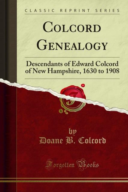 Colcord Genealogy : Descendants of Edward Colcord of New Hampshire, 1630 to 1908, PDF eBook